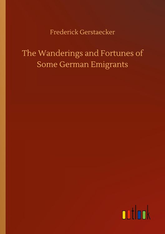 Produktbild: The Wanderings and Fortunes of Some German Emigrants