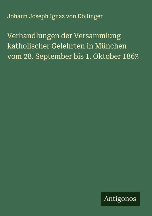 Produktbild: Verhandlungen der Versammlung katholischer Gelehrten in M&uuml;nchen vom 28. September bis 1. Oktober 1863