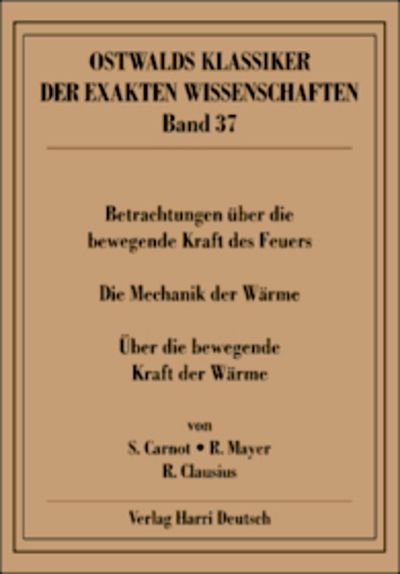 Produktbild: Betrachtungen &uuml;ber die bewegende Kraft des Feuers (Carnot, Mayer, Clausius)