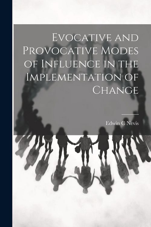 Produktbild: Evocative and Provocative Modes of Influence in the Implementation of Change