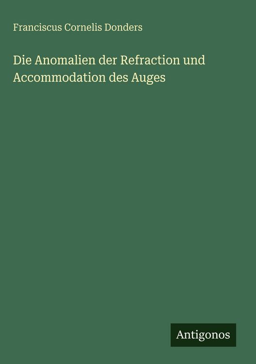 Produktbild: Die Anomalien der Refraction und Accommodation des Auges