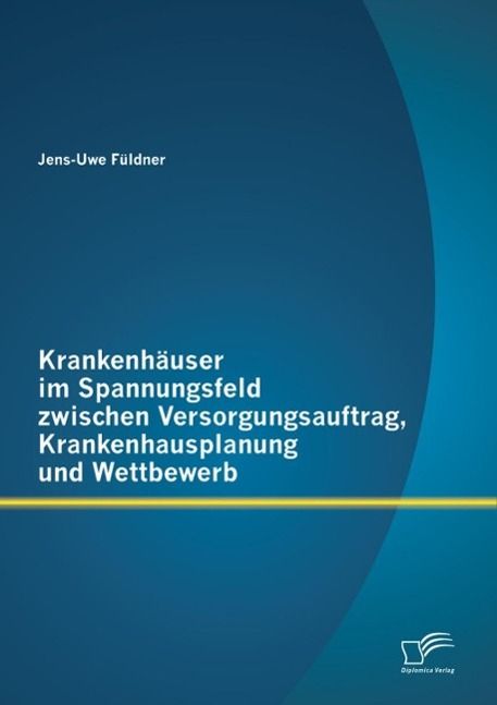 Produktbild: Krankenh&auml;user im Spannungsfeld zwischen Versorgungsauftrag, Krankenhausplanung und Wettbewerb