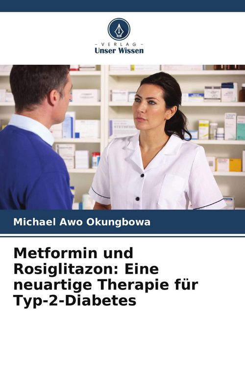Produktbild: Metformin und Rosiglitazon: Eine neuartige Therapie f&uuml;r Typ-2-Diabetes