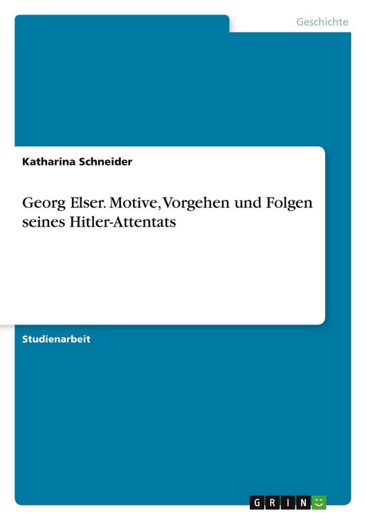 Produktbild: Georg Elser. Motive, Vorgehen und Folgen seines Hitler-Attentats