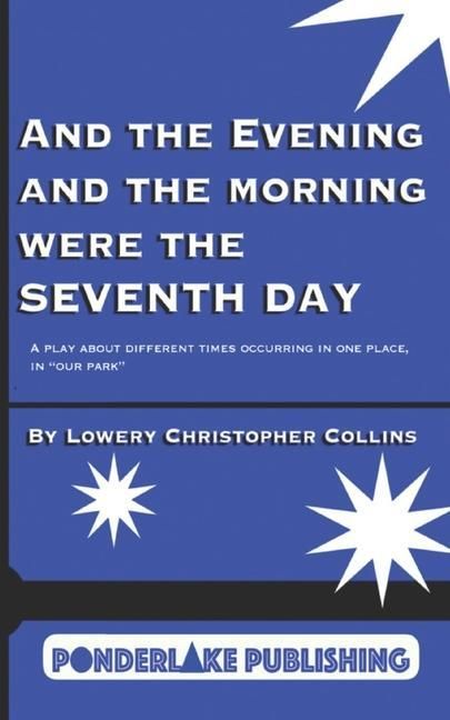 Produktbild: And the Evening and the Morning Were the Seventh Day: A Play About Different Times Occurring in the Same Place, in "Our Park"