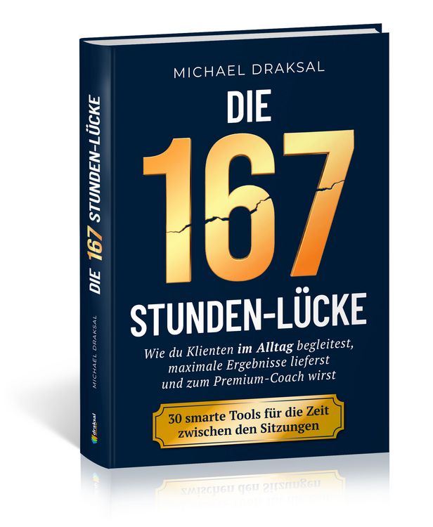 Produktbild: Die 167-Stunden-L&uuml;cke &ndash; Wie du Klienten im Alltag begleitest, maximale Ergebnisse lieferst und zum Premium-Coach wirst