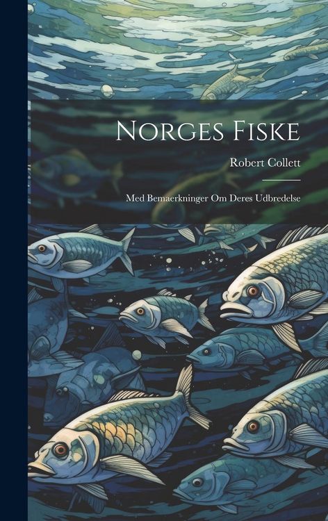 Produktbild: Norges fiske: Med bemaerkninger om deres udbredelse
