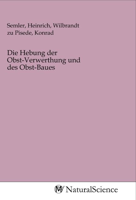Produktbild: Die Hebung der Obst-Verwerthung und des Obst-Baues