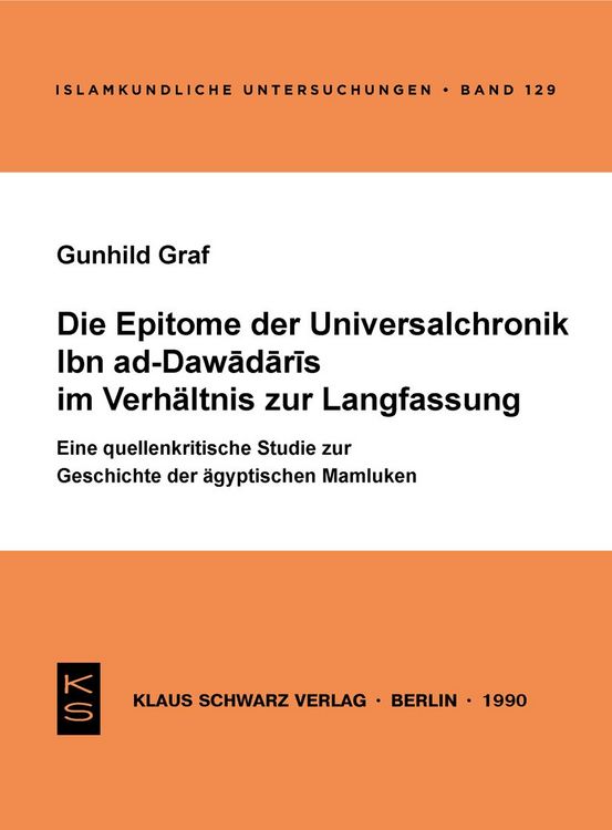Produktbild: Die Epitome der Universalchronik Ibn ad-Dawadaris im Verh&auml;ltnis zur Langfassung