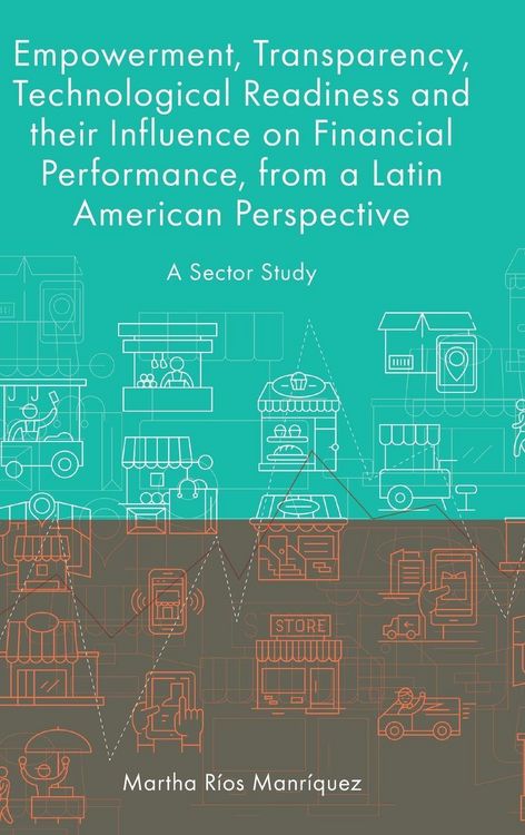 Produktbild: Empowerment, Transparency, Technological Readiness and their Influence on Financial Performance, from a Latin American Perspective
