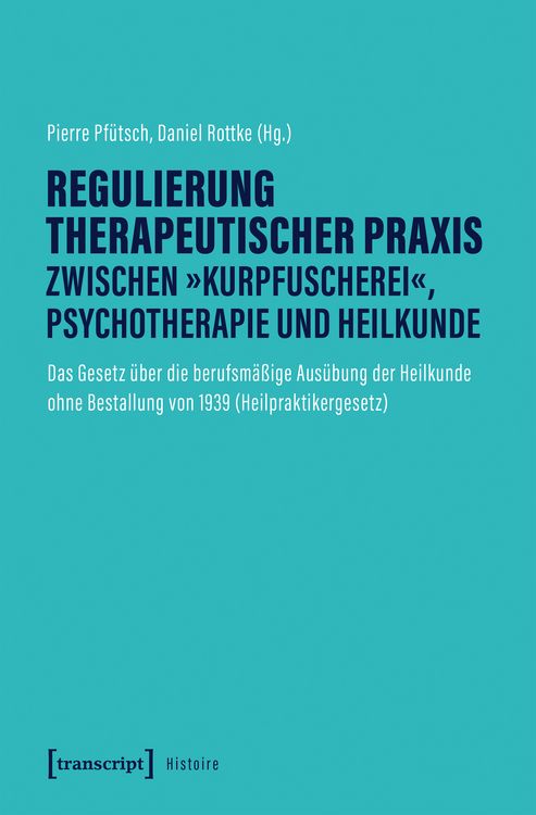 Produktbild: Regulierung therapeutischer Praxis zwischen &raquo;Kurpfuscherei&laquo;, Psychotherapie und Heilkunde