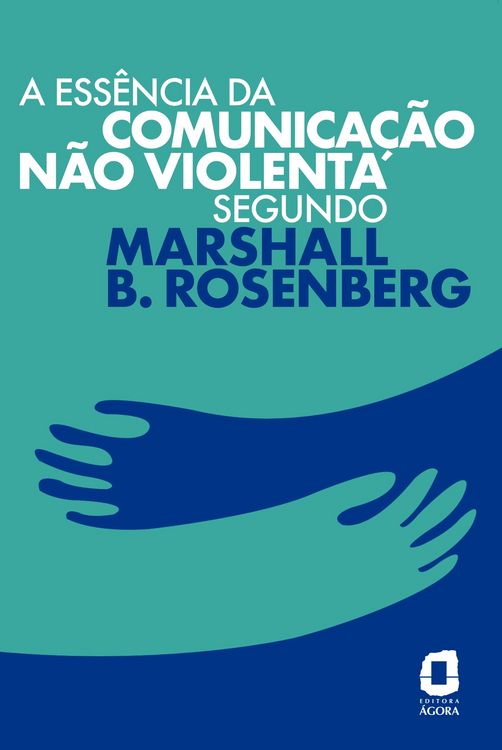 Produktbild: A ess&ecirc;ncia da comunica&ccedil;&atilde;o n&atilde;o violenta segundo Marshall B. Rosenberg