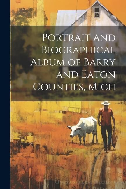 Produktbild: Portrait and Biographical Album of Barry and Eaton Counties, Mich