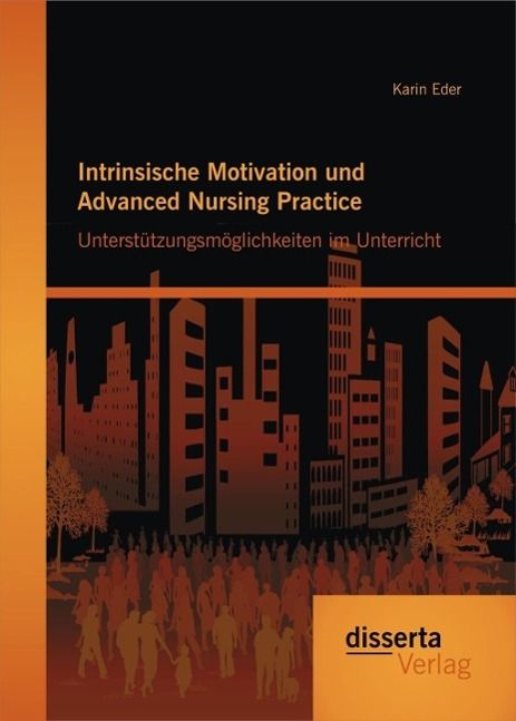 Produktbild: Intrinsische Motivation und Advanced Nursing Practice: Unterst&uuml;tzungsm&ouml;glichkeiten im Unterricht