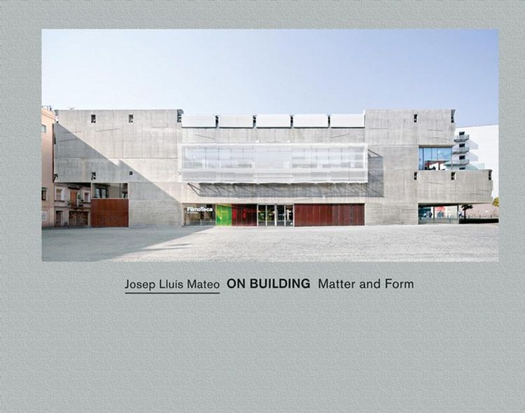 Produktbild: Josep Lluis Mateo on Building Matter and Form