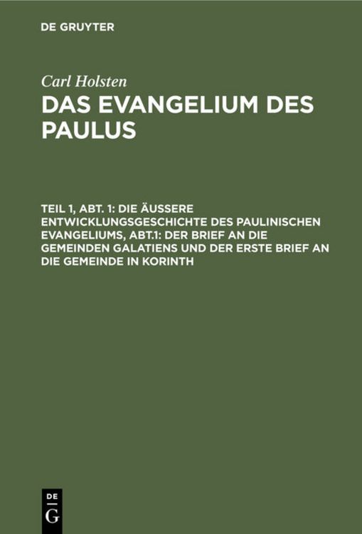 Produktbild: Die &auml;u&szlig;ere Entwicklungsgeschichte des paulinischen Evangeliums, Abt.1: Der Brief an die gemeinden Galatiens und der erste Brief an die Gemeinde in Korinth