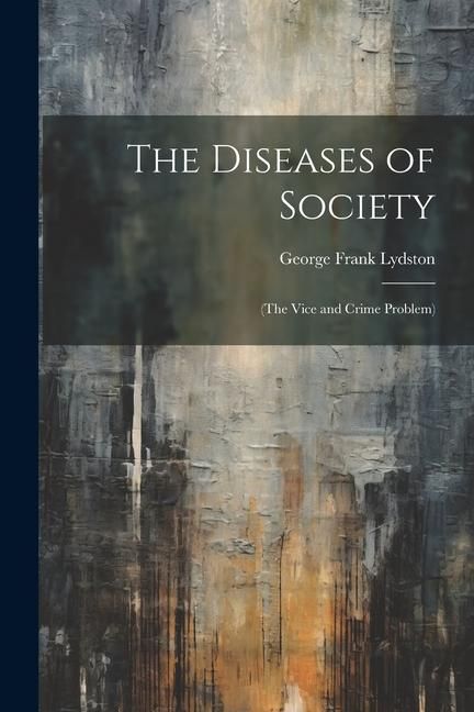 Produktbild: The Diseases of Society: (The Vice and Crime Problem)