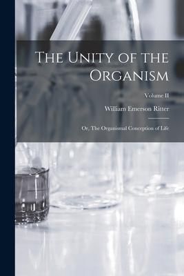 Produktbild: The Unity of the Organism; or, The Organismal Conception of Life; Volume II