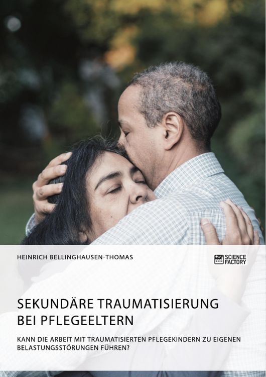 Produktbild: Sekund&auml;re Traumatisierung bei Pflegeeltern. Kann die Arbeit mit traumatisierten Pflegekindern zu eigenen Belastungsst&ouml;rungen f&uuml;hren?