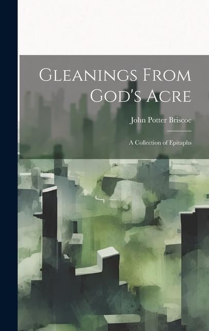 Produktbild: Gleanings From God's Acre: A Collection of Epitaphs