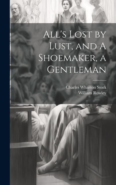 Produktbild: All's Lost by Lust, and A Shoemaker, a Gentleman