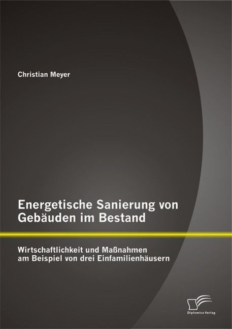 Produktbild: Energetische Sanierung von Geb&auml;uden im Bestand: Wirtschaftlichkeit und Ma&szlig;nahmen am Beispiel von drei Einfamilienh&auml;usern