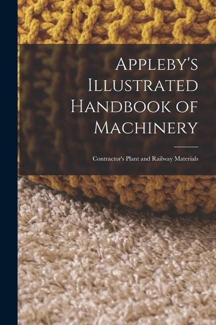 Produktbild: Appleby's Illustrated Handbook of Machinery: Contractor's Plant and Railway Materials