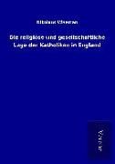 Produktbild: Die religi&ouml;se und gesellschaftliche Lage der Katholiken in England