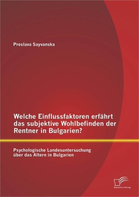 Produktbild: Welche Einflussfaktoren erf&auml;hrt das subjektive Wohlbefinden der Rentner in Bulgarien? Psychologische Landesuntersuchung &uuml;ber das Altern in Bulgarien