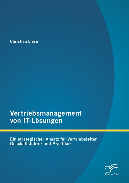Produktbild: Vertriebsmanagement von IT-L&ouml;sungen: Ein strategischer Ansatz f&uuml;r Vertriebsleiter, Gesch&auml;ftsf&uuml;hrer und Praktiker