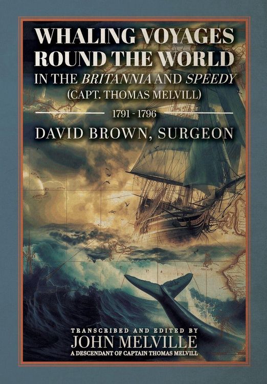 Produktbild: Whaling Voyages Round the World in the Britannia and Speedy (Capt. Thomas Melvill) 1791-1796