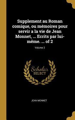 Produktbild: Supplement au Roman comique, ou m&eacute;moires pour servir a la vie de Jean Monnet, ... Ecrits par lui-m&ecirc;me. ... of 2; Volume 2