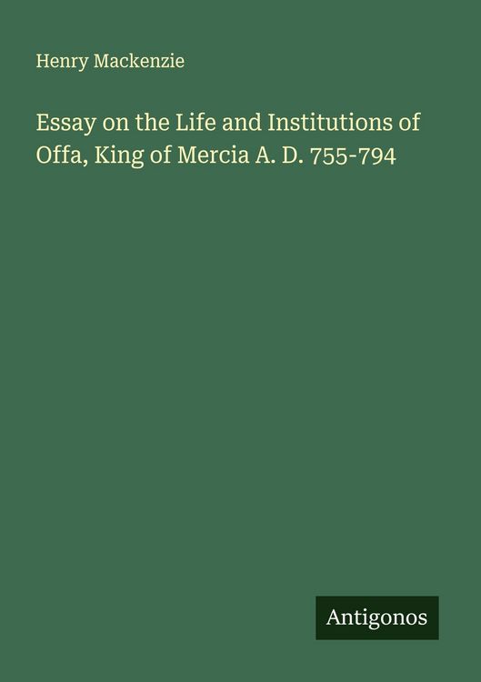 Produktbild: Essay on the Life and Institutions of Offa, King of Mercia A. D. 755-794