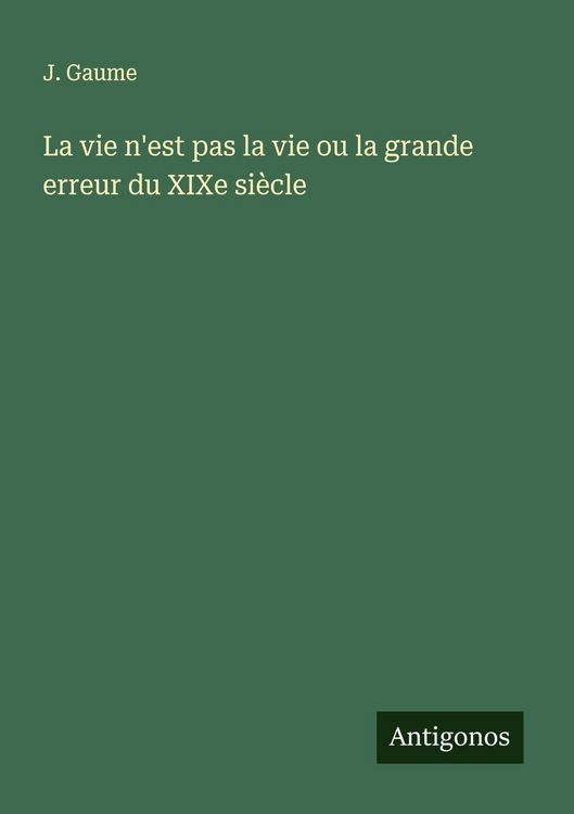Produktbild: La vie n'est pas la vie ou la grande erreur du XIXe si&egrave;cle