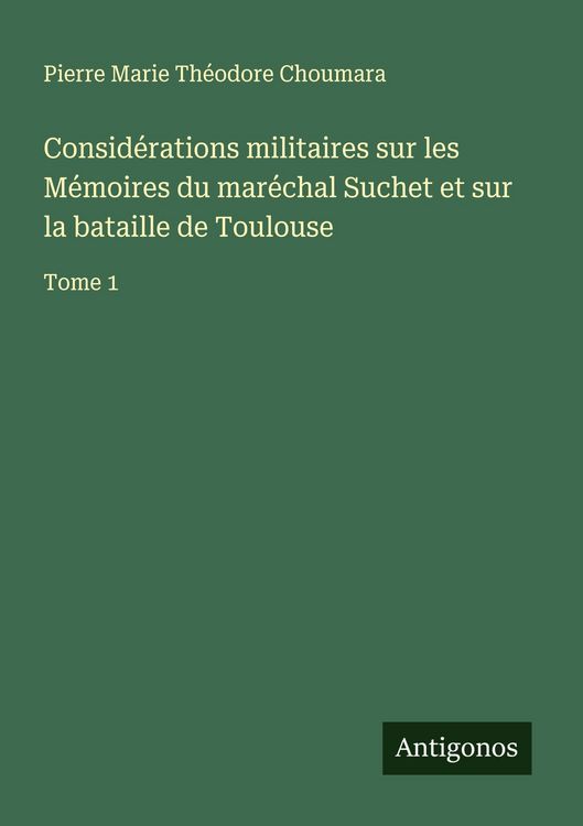 Produktbild: Consid&eacute;rations militaires sur les M&eacute;moires du mar&eacute;chal Suchet et sur la bataille de Toulouse