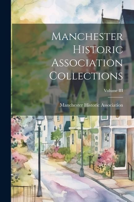Produktbild: Manchester Historic Association Collections; Volume III