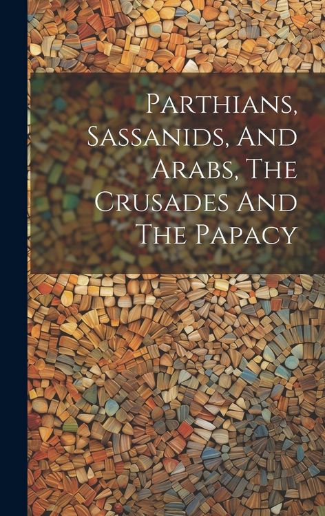Produktbild: Parthians, Sassanids, And Arabs, The Crusades And The Papacy