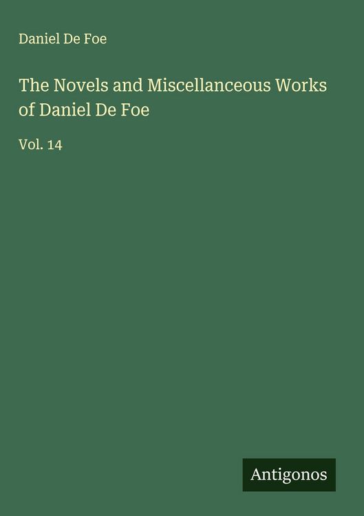 Produktbild: The Novels and Miscellanceous Works of Daniel De Foe