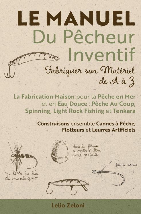 Produktbild: Le Manuel du P&ecirc;cheur Inventif - Fabriquer son Mat&eacute;riel de A &agrave; Z