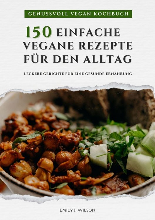 Produktbild: Genussvoll Vegan Kochbuch: 150 einfache vegane Rezepte f&uuml;r den Alltag - leckere Gerichte f&uuml;r eine gesunde Ern&auml;hrung (Vegane K&uuml;che)