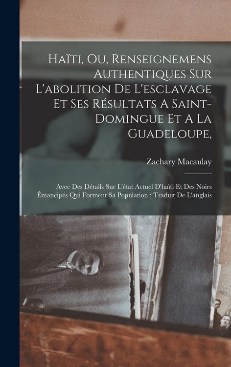 Produktbild: Ha&iuml;ti, Ou, Renseignemens Authentiques Sur L'abolition De L'esclavage Et Ses R&eacute;sultats A Saint-domingue Et A La Guadeloupe,