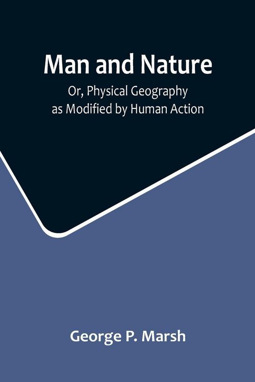Produktbild: Man and Nature; Or, Physical Geography as Modified by Human Action