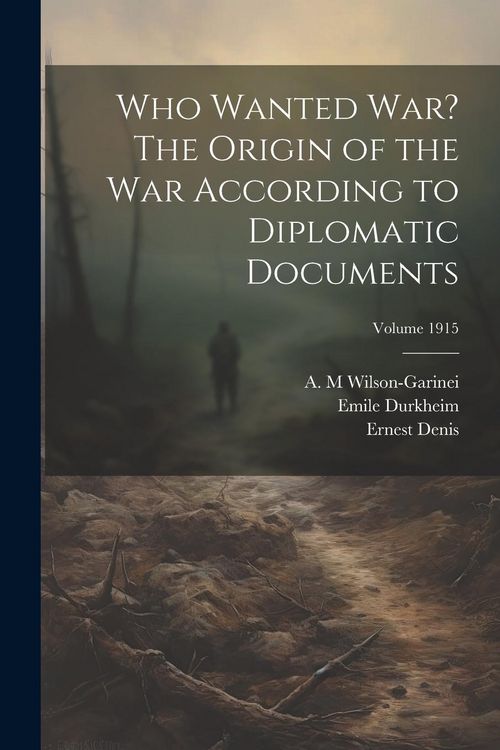 Produktbild: Who Wanted war? The Origin of the war According to Diplomatic Documents; Volume 1915