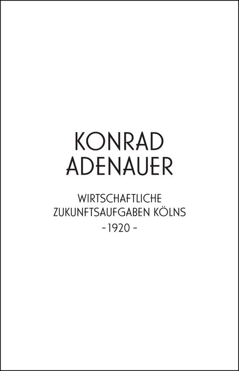 Produktbild: Konrad Adenauer. Wirtschaftliche Zukunftsaufgaben K&ouml;lns -1920-