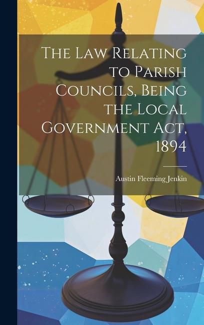 Produktbild: The Law Relating to Parish Councils, Being the Local Government Act, 1894
