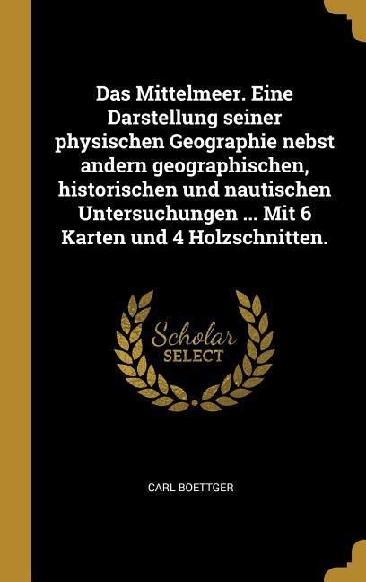 Produktbild: Das Mittelmeer. Eine Darstellung seiner physischen Geographie nebst andern geographischen, historischen und nautischen Untersuchungen ... Mit 6 Karten