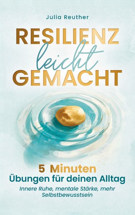 Produktbild: Resilienz leicht gemacht: 5 Minuten &Uuml;bungen f&uuml;r deinen Alltag