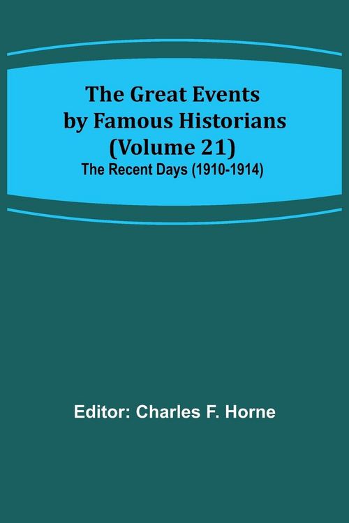 Produktbild: The Great Events by Famous Historians (Volume 21); The Recent Days (1910-1914)
