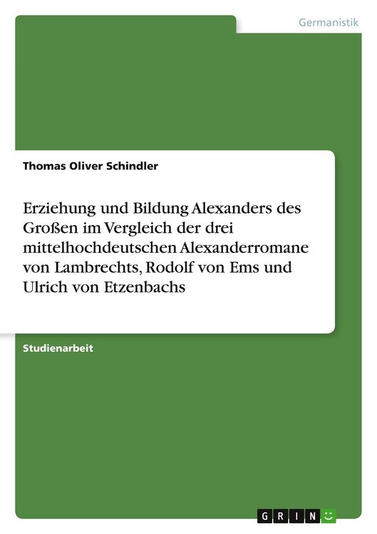 Produktbild: Erziehung und Bildung Alexanders des Gro&szlig;en im Vergleich der drei mittelhochdeutschen Alexanderromane von Lambrechts, Rodolf von Ems und Ulrich von Etzenbachs