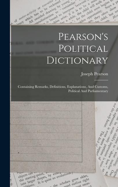 Produktbild: Pearson's Political Dictionary: Containing Remarks, Definitions, Explanations, And Customs, Political And Parliamentary